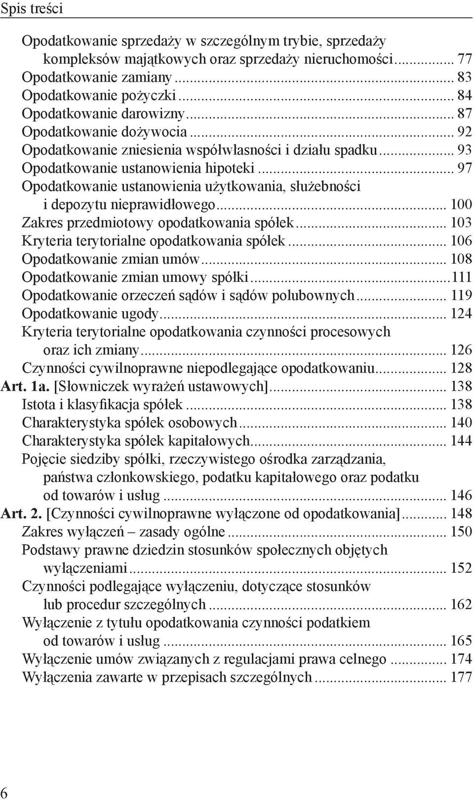 .. 97 Opodatkowanie ustanowienia użytkowania, służebności i depozytu nieprawidłowego... 100 Zakres przedmiotowy opodatkowania spółek... 103 Kryteria terytorialne opodatkowania spółek.