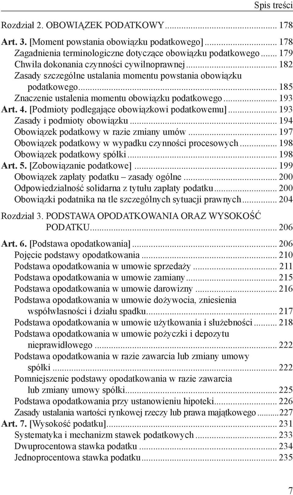 [Podmioty podlegające obowiązkowi podatkowemu]... 193 Zasady i podmioty obowiązku... 194 Obowiązek podatkowy w razie zmiany umów... 197 Obowiązek podatkowy w wypadku czynności procesowych.