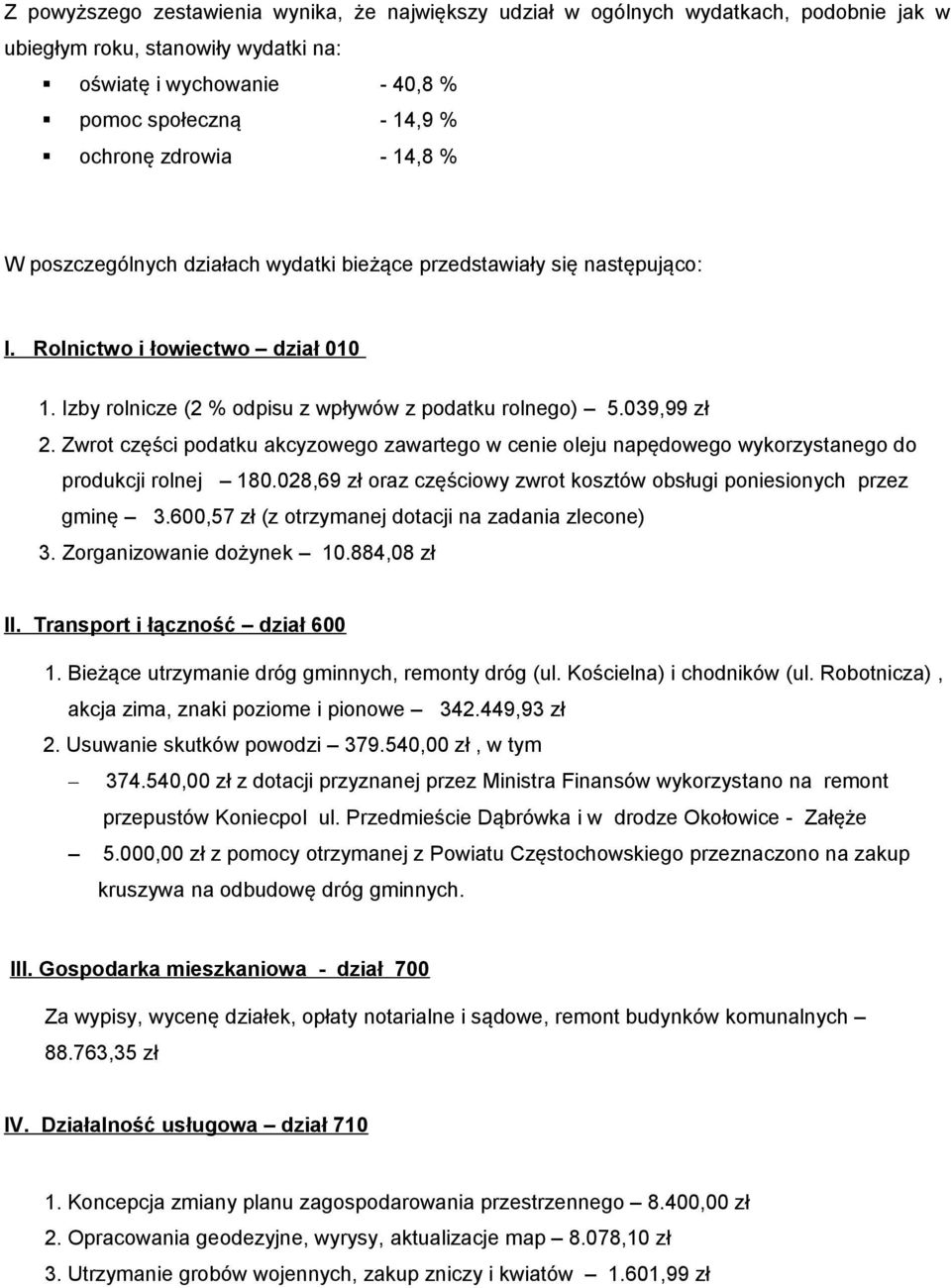 Zwrot części podatku akcyzowego zawartego w cenie oleju napędowego wykorzystanego do produkcji rolnej 180.028,69 zł oraz częściowy zwrot kosztów obsługi poniesionych przez gminę 3.