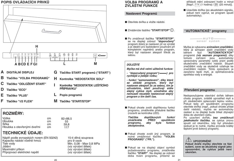 "UTOMTICKÉ" programy DIGITÁLNÍ DISPLEJ Tlaãítko "VOL PROGRMÒ" C Tlaãítko "ODLOÎEN STRT" D Tlaãítko "ECO" E Tlaãítko "PLUS" F Tlaãítko "/ FLEXI" ROZMùRY: CD E F GI L M V ka Hloubka ífika Hloubka s