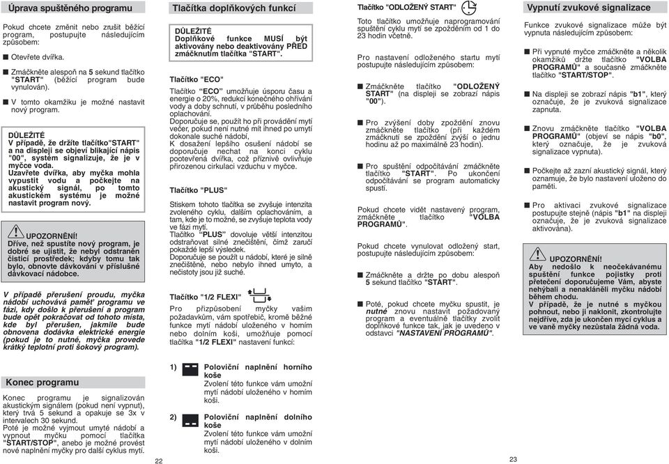 Zmáãknûte alespoà na 5 sekund tlaãítko "STRT" (bûïící program bude vynulován). V tomto okamïiku je moïné nastavit nov program.