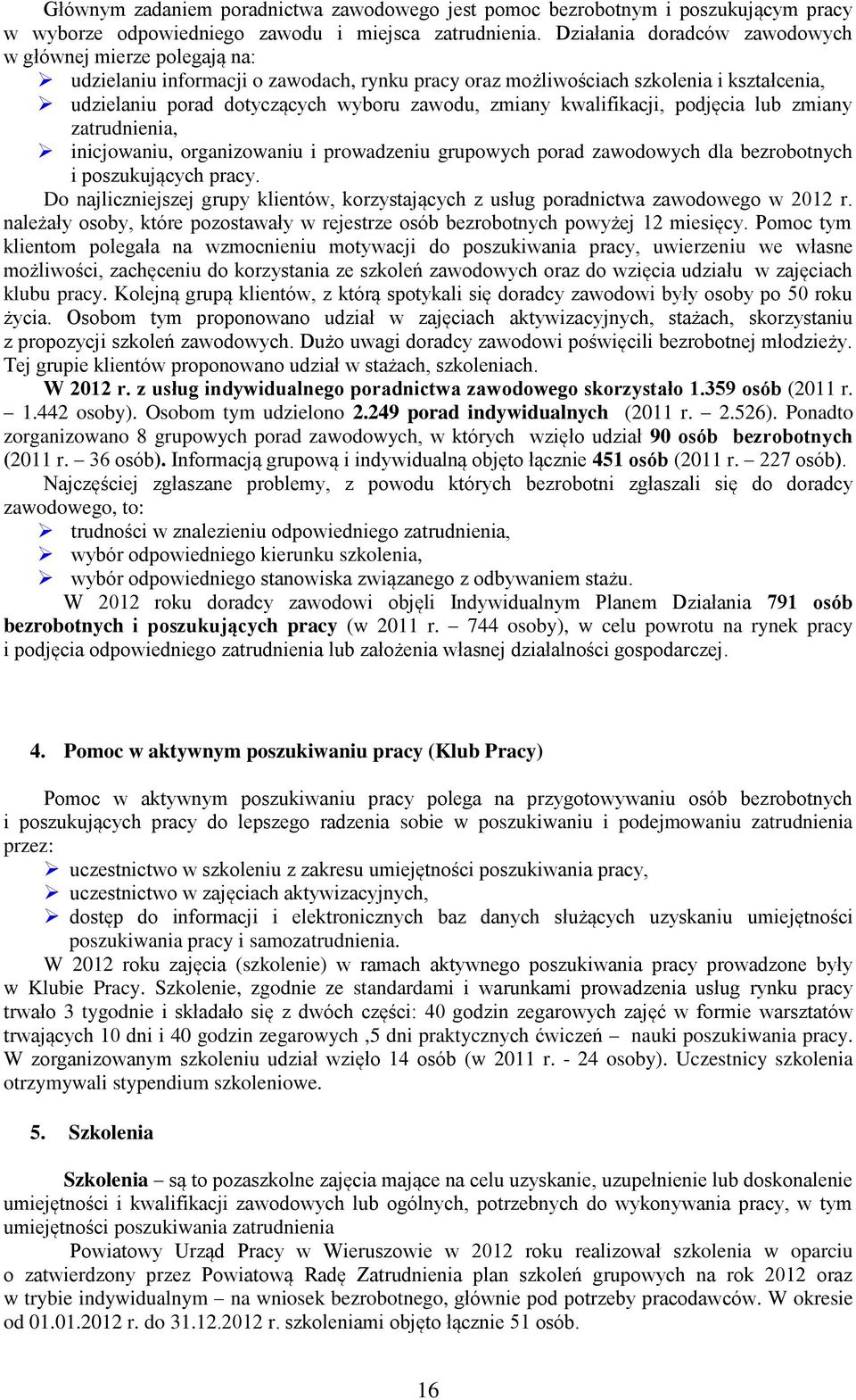 zmiany kwalifikacji, podjęcia lub zmiany zatrudnienia, inicjowaniu, organizowaniu i prowadzeniu grupowych porad zawodowych dla bezrobotnych i poszukujących pracy.