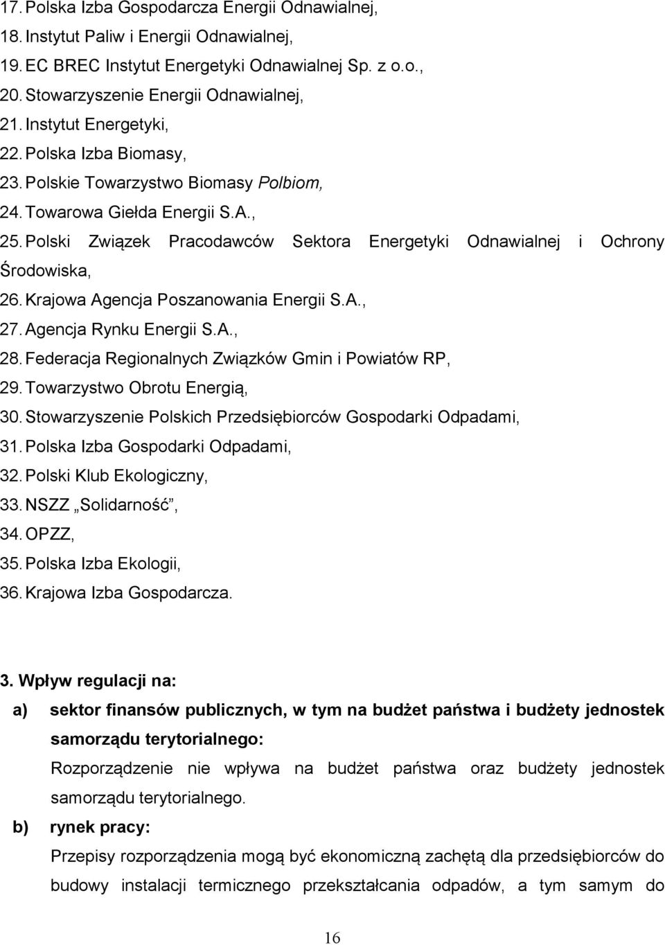 Polski Związek Pracodawców Sektora Energetyki Odnawialnej i Ochrony Środowiska, 26. Krajowa Agencja Poszanowania Energii S.A., 27. Agencja Rynku Energii S.A., 28.