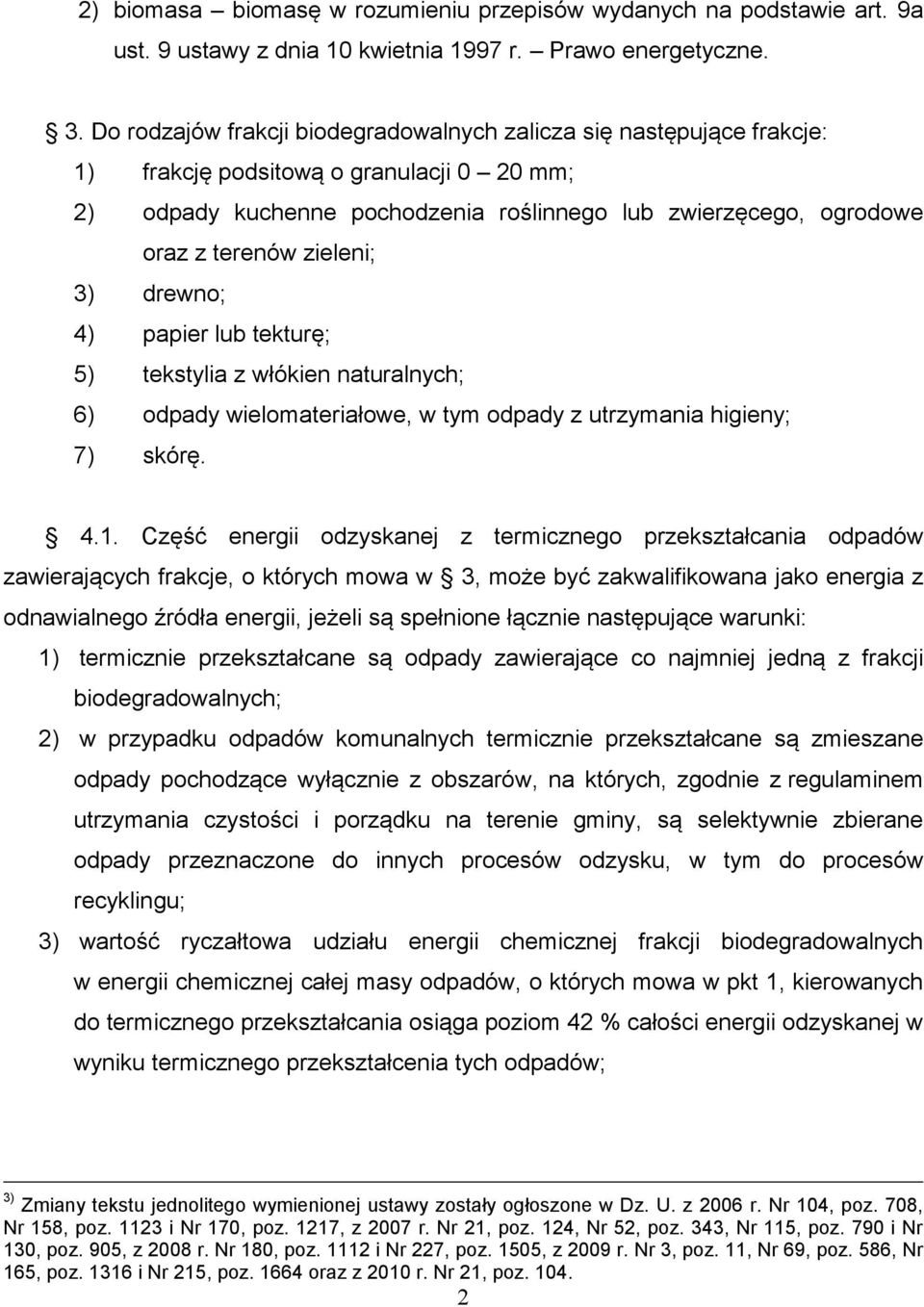 zieleni; 3) drewno; 4) papier lub tekturę; 5) tekstylia z włókien naturalnych; 6) odpady wielomateriałowe, w tym odpady z utrzymania higieny; 7) skórę. 4.1.