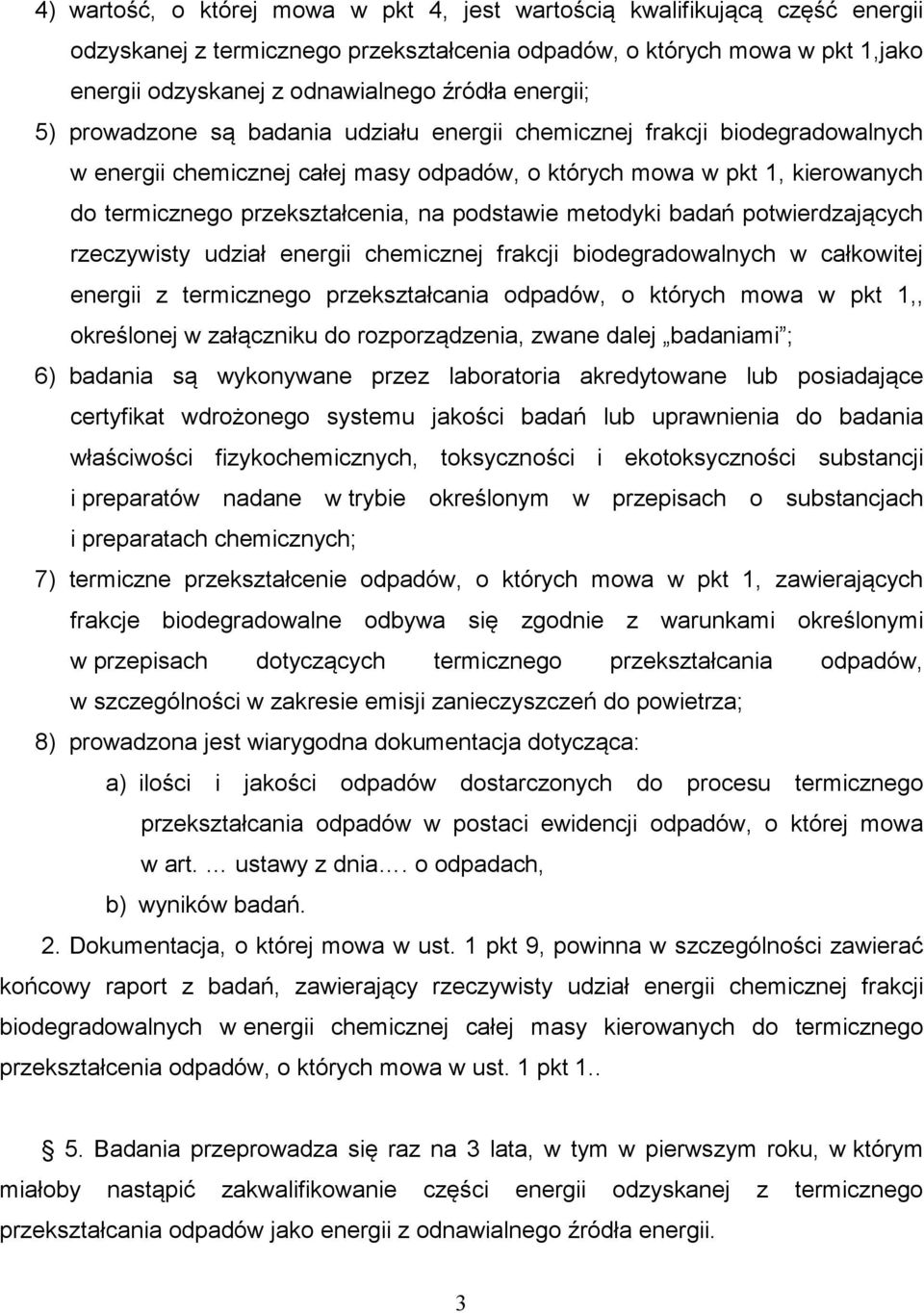 podstawie metodyki badań potwierdzających rzeczywisty udział energii chemicznej frakcji biodegradowalnych w całkowitej energii z termicznego przekształcania odpadów, o których mowa w pkt 1,,