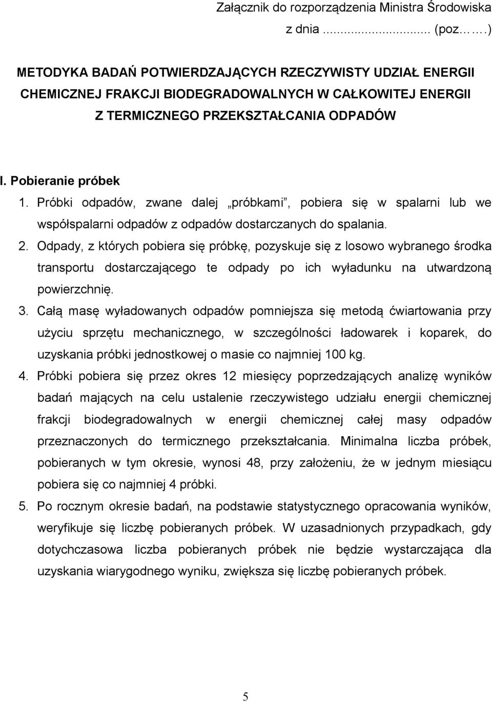 Próbki odpadów, zwane dalej próbkami, pobiera się w spalarni lub we współspalarni odpadów z odpadów dostarczanych do spalania. 2.