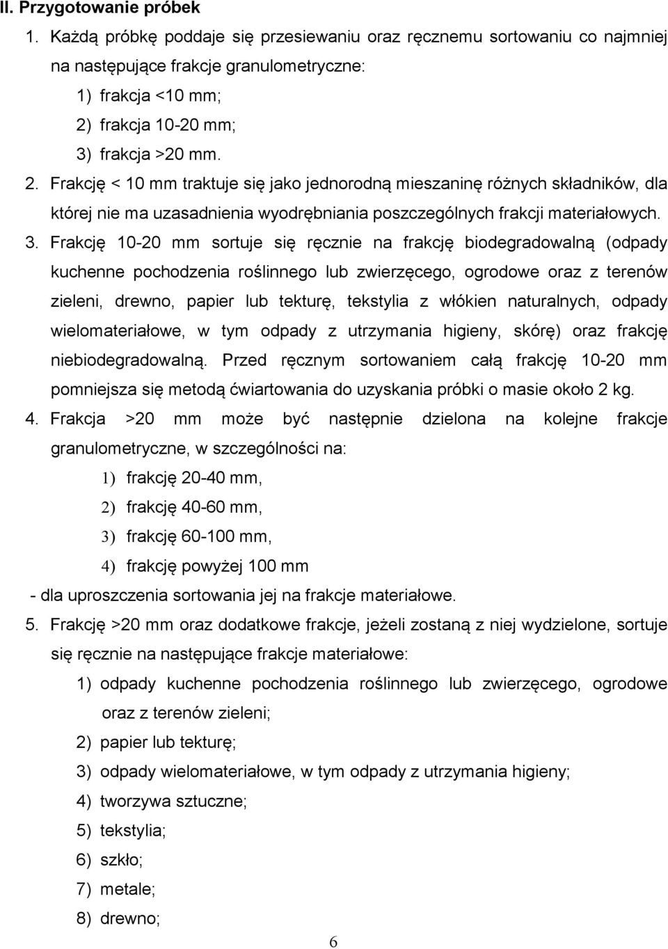 frakcja 10-20 mm; 3) frakcja >20 mm. 2. Frakcję < 10 mm traktuje się jako jednorodną mieszaninę różnych składników, dla której nie ma uzasadnienia wyodrębniania poszczególnych frakcji materiałowych.