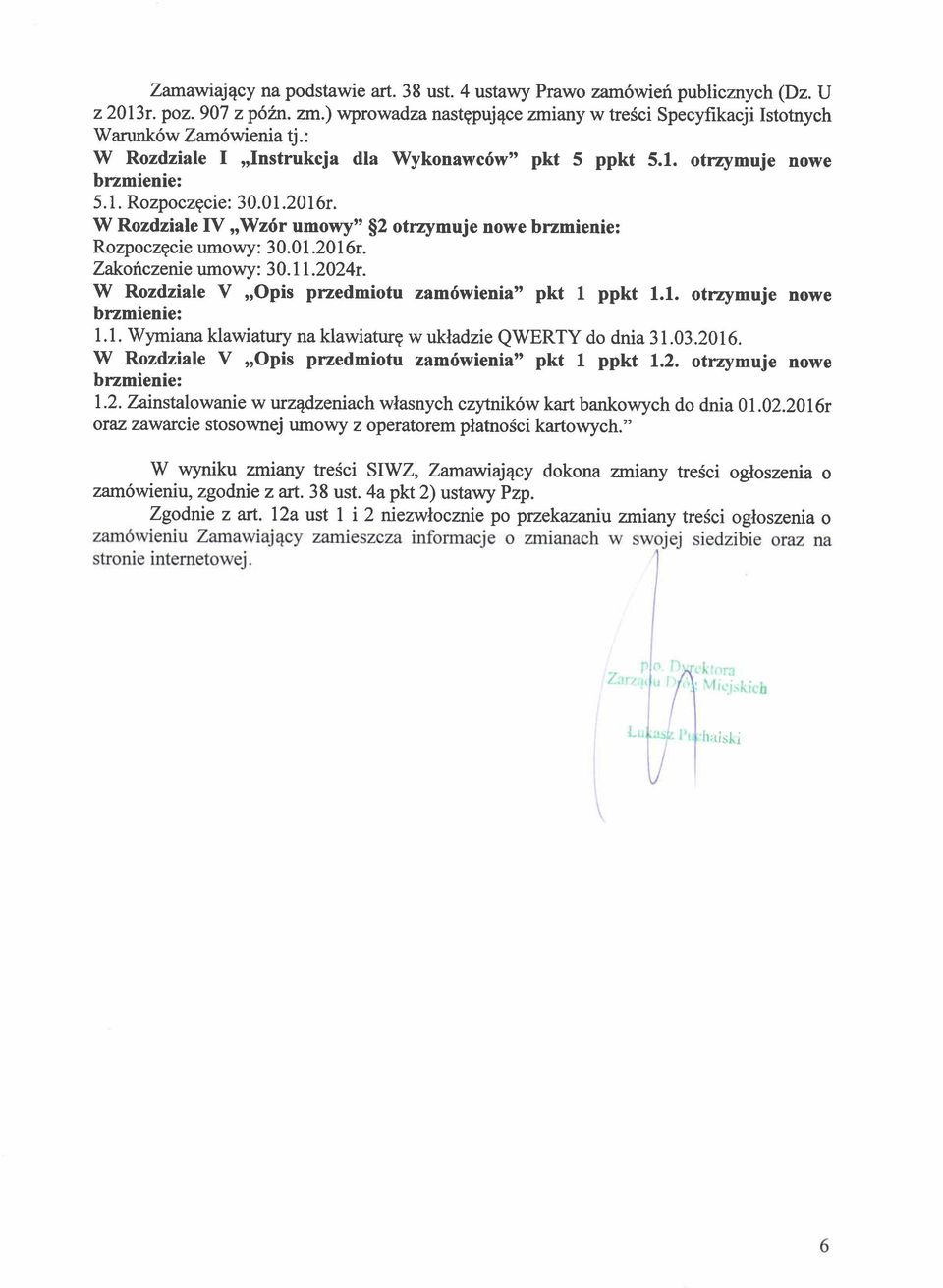 01.2016r. Zakofrczente umowy: 30.1 I.2024r. W Rozdziale V,,Opis przedmiotu zam6wienia" pkt I ppkt 1.1. otrzymuje nowe brzmienie: l.l. Wymiana klawiatury na klawiaflrg w ukladzie QWERTY do dnia 31.03.