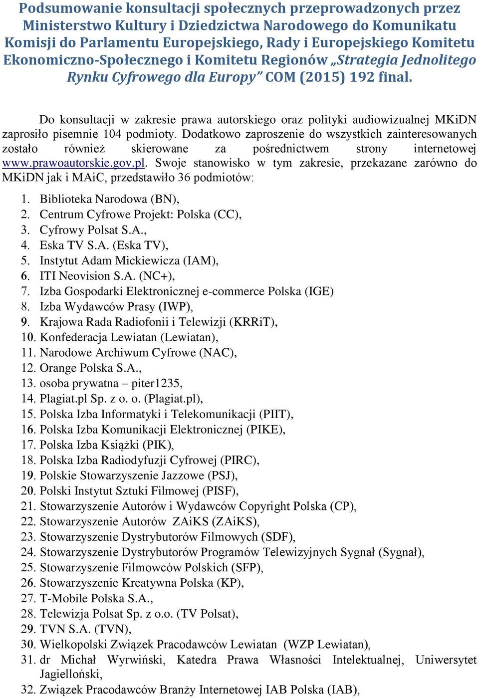 Do konsultacji w zakresie prawa autorskiego oraz polityki audiowizualnej MKiDN zaprosiło pisemnie 104 podmioty.