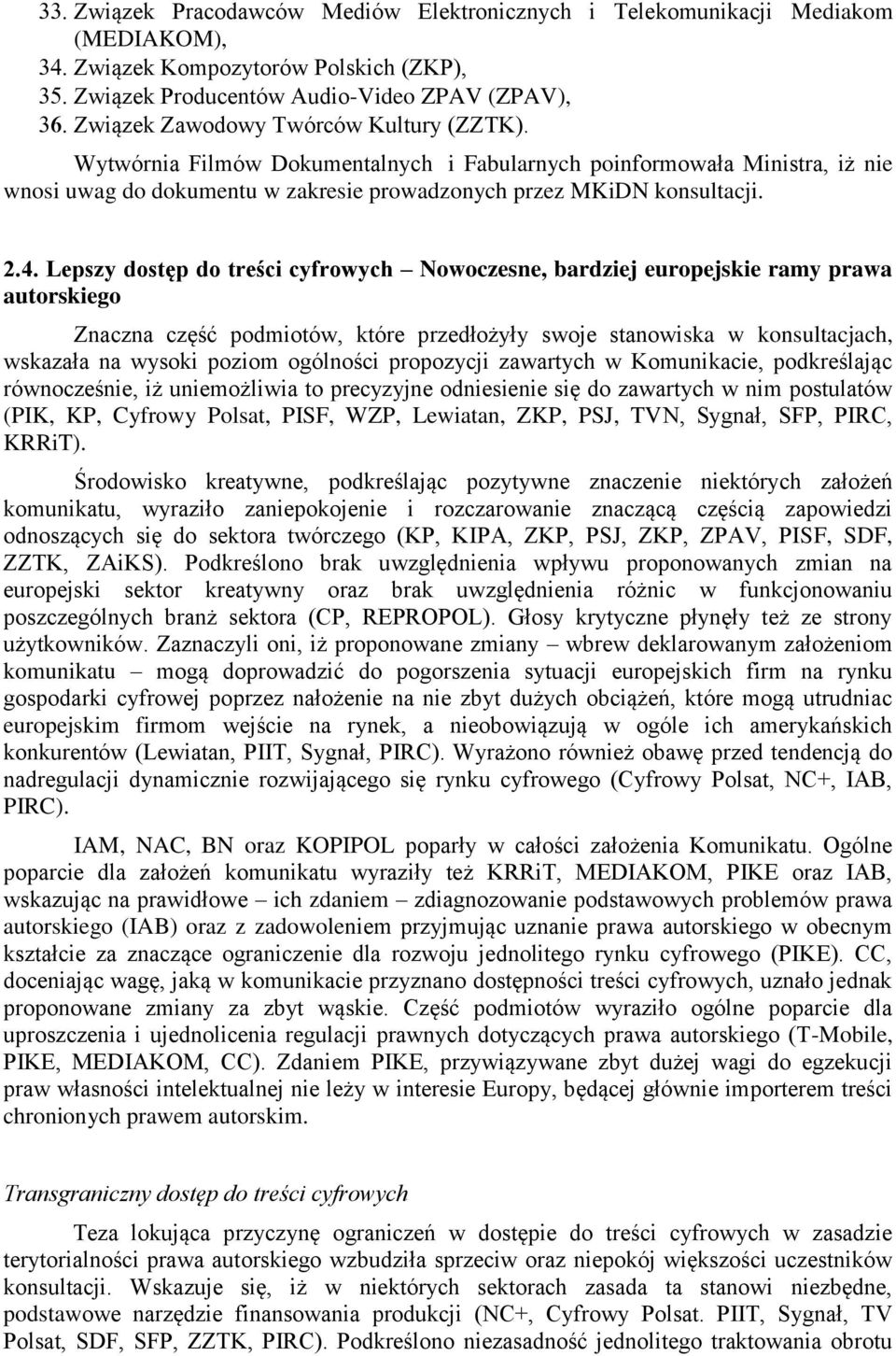 Lepszy dostęp do treści cyfrowych Nowoczesne, bardziej europejskie ramy prawa autorskiego Znaczna część podmiotów, które przedłożyły swoje stanowiska w konsultacjach, wskazała na wysoki poziom