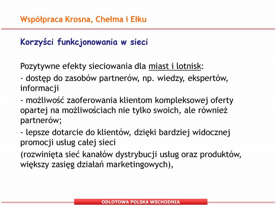 nie tylko swoich, ale również partnerów; - lepsze dotarcie do klientów, dzięki bardziej widocznej promocji usług