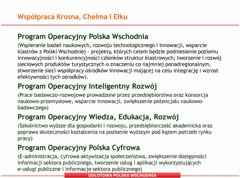 innowacji mającej na celu integrację i wzrost efektywności tych ośrodków).