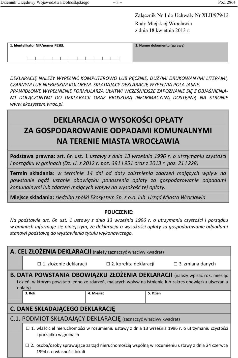 PRAWIDŁOWE WYPEŁNIENIE FORMULARZA UŁATWI WCZEŚNIEJSZE ZAPOZNANIE SIĘ Z OBJAŚNIENIA- MI DOŁĄCZONYMI DO DEKLARACJI ORAZ BROSZURĄ INFORMACYJNĄ DOSTĘPNĄ NA STRONIE www.ekosystem.wroc.pl.