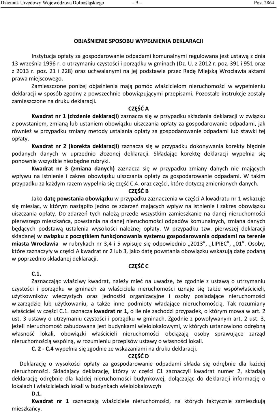 o utrzymaniu czystości i porządku w gminach (Dz. U. z 2012 r. poz. 391 i 951 oraz z 2013 r. poz. 21 i 228) oraz uchwalanymi na jej podstawie przez Radę Miejską Wrocławia aktami prawa miejscowego.