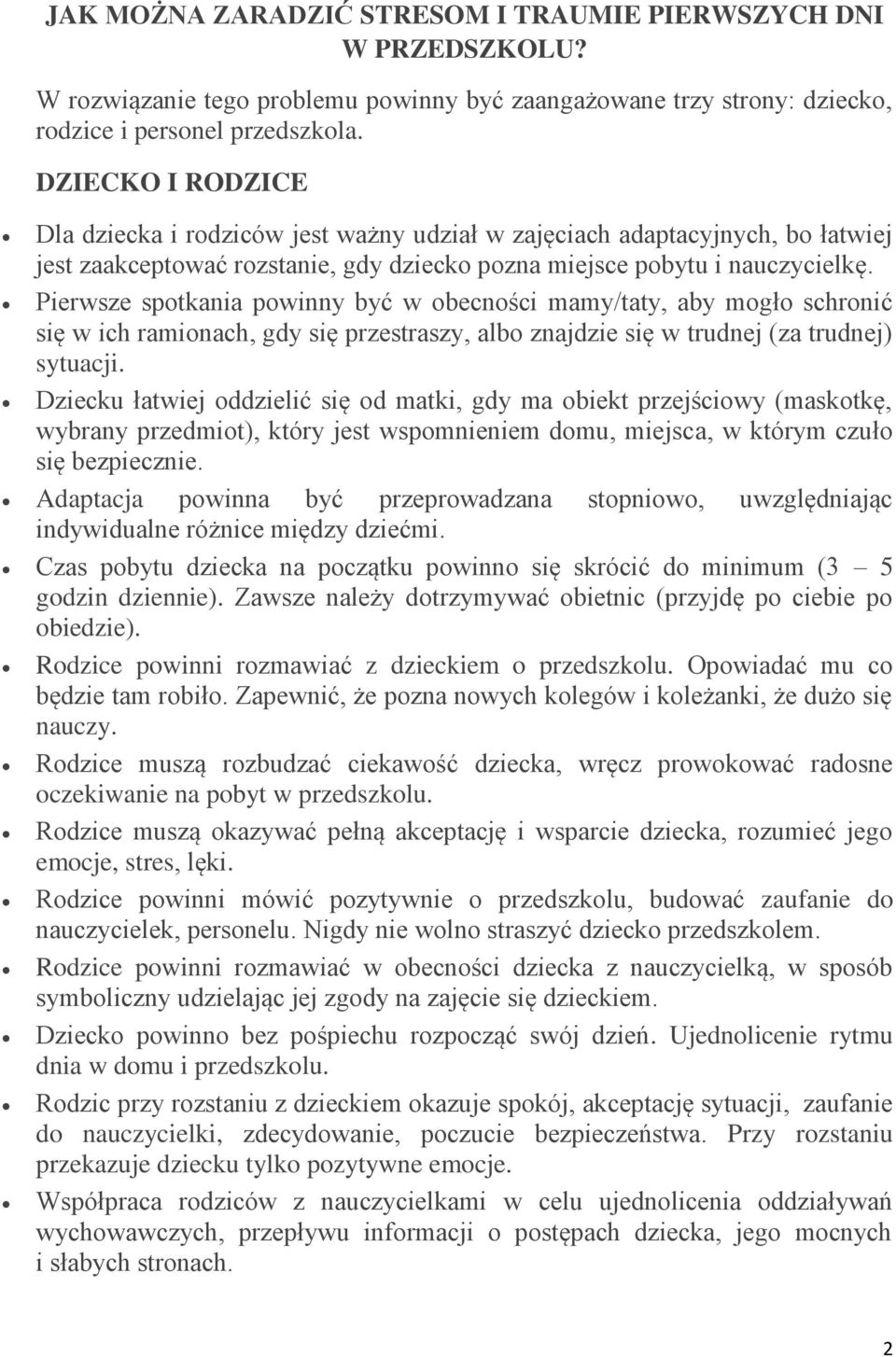 Pierwsze spotkania powinny być w obecności mamy/taty, aby mogło schronić się w ich ramionach, gdy się przestraszy, albo znajdzie się w trudnej (za trudnej) sytuacji.