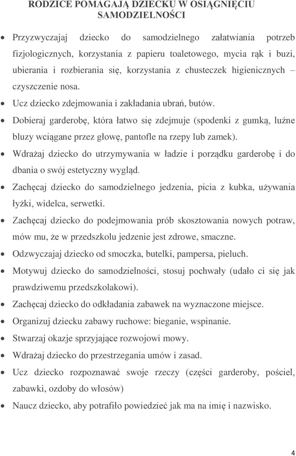 Dobieraj garderobę, która łatwo się zdejmuje (spodenki z gumką, luźne bluzy wciągane przez głowę, pantofle na rzepy lub zamek).