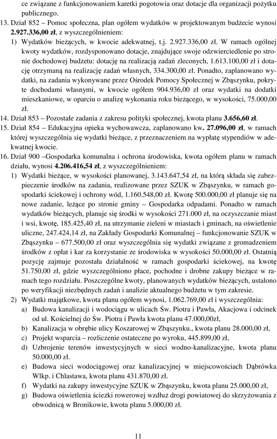 613.100,00 zł i dotację otrzymaną na realizację zadań własnych, 334.300,00 zł.