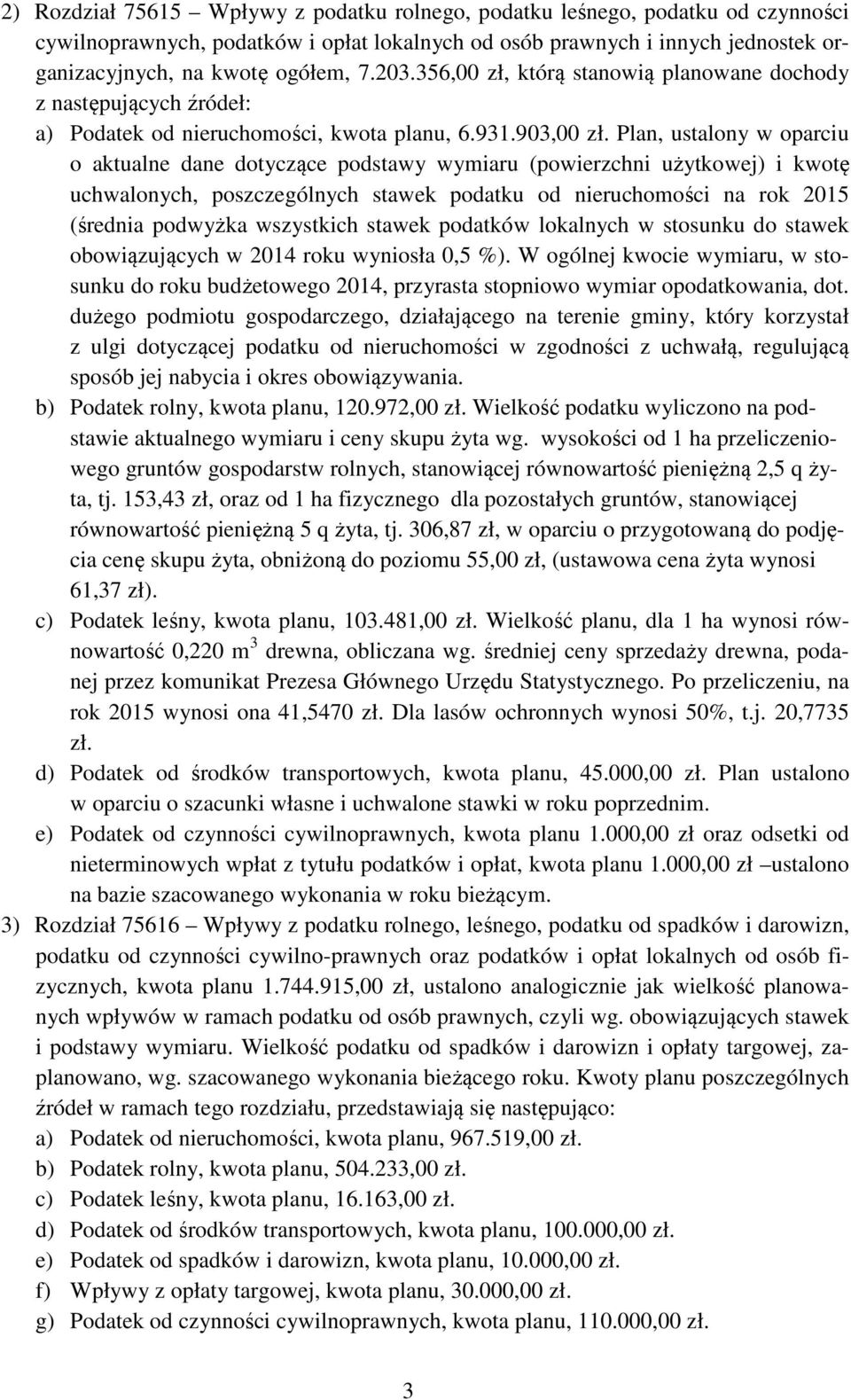 Plan, ustalony w oparciu o aktualne dane dotyczące podstawy wymiaru (powierzchni użytkowej) i kwotę uchwalonych, poszczególnych stawek podatku od nieruchomości na rok 2015 (średnia podwyżka