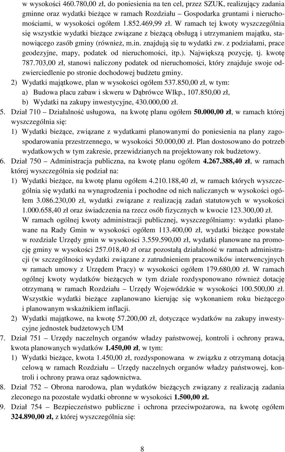 z podziałami, prace geodezyjne, mapy, podatek od nieruchomości, itp.). Największą pozycję, tj. kwotę 787.