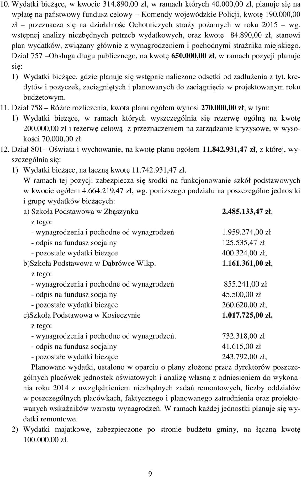 890,00 zł, stanowi plan wydatków, związany głównie z wynagrodzeniem i pochodnymi strażnika miejskiego. Dział 757 Obsługa długu publicznego, na kwotę 650.