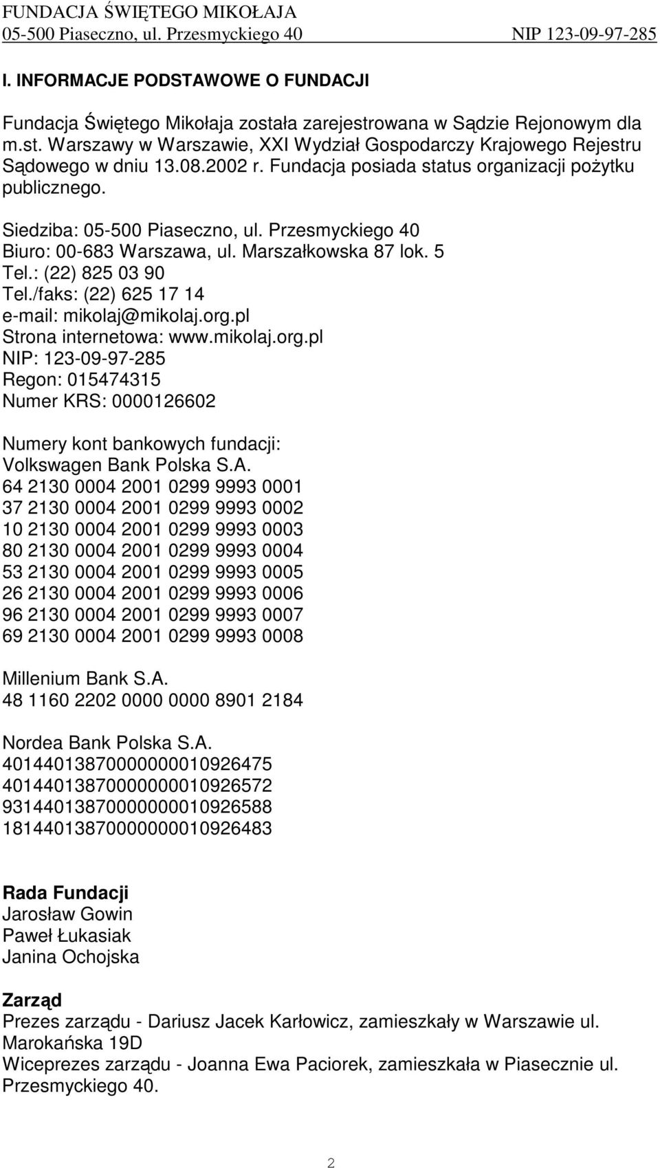 /faks: (22) 625 17 14 e-mail: mikolaj@mikolaj.org.pl Strona internetowa: www.mikolaj.org.pl NIP: 123-09-97-285 Regon: 015474315 Numer KRS: 0000126602 Numery kont bankowych fundacji: Volkswagen Bank Polska S.