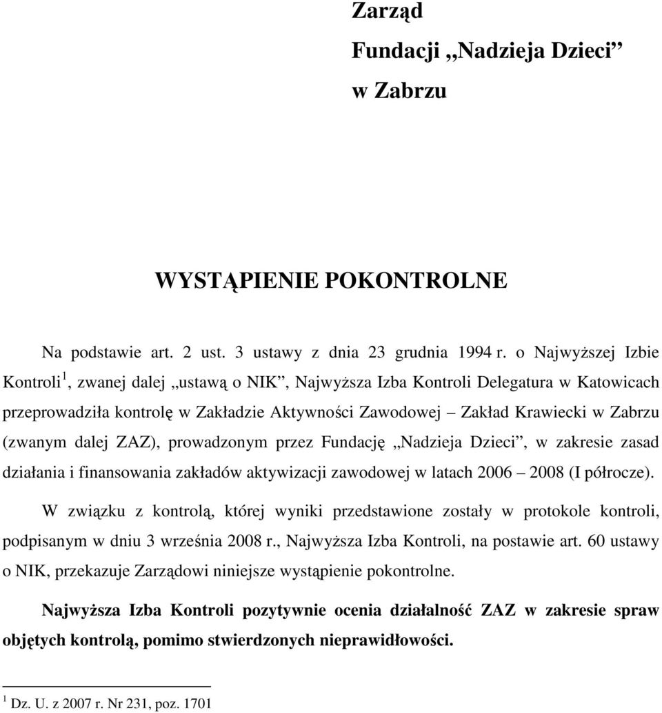 dalej ZAZ), prowadzonym przez Fundację Nadzieja Dzieci, w zakresie zasad działania i finansowania zakładów aktywizacji zawodowej w latach 2006 2008 (I półrocze).