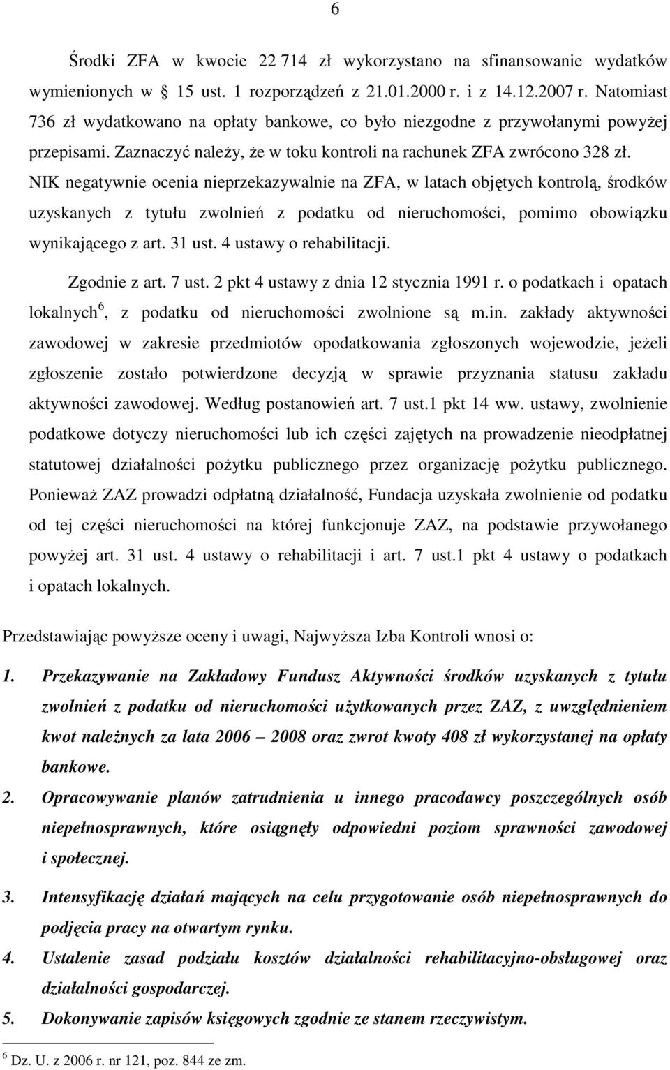 NIK negatywnie ocenia nieprzekazywalnie na ZFA, w latach objętych kontrolą, środków uzyskanych z tytułu zwolnień z podatku od nieruchomości, pomimo obowiązku wynikającego z art. 31 ust.