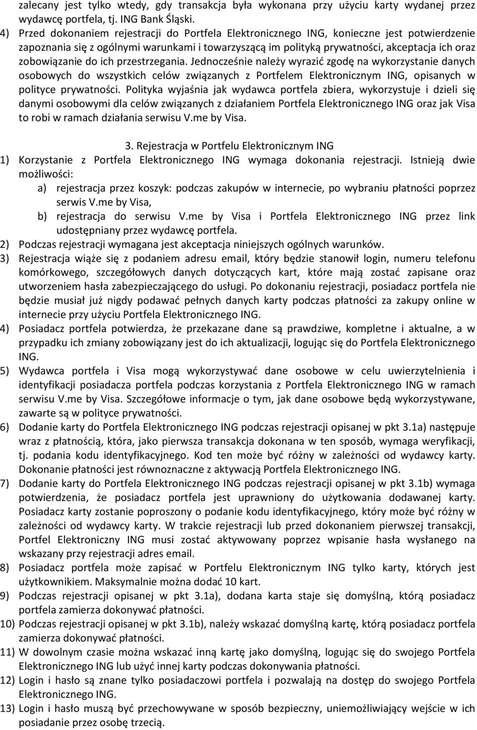 zobowiązanie do ich przestrzegania. Jednocześnie należy wyrazić zgodę na wykorzystanie danych osobowych do wszystkich celów związanych z Portfelem Elektronicznym ING, opisanych w polityce prywatności.