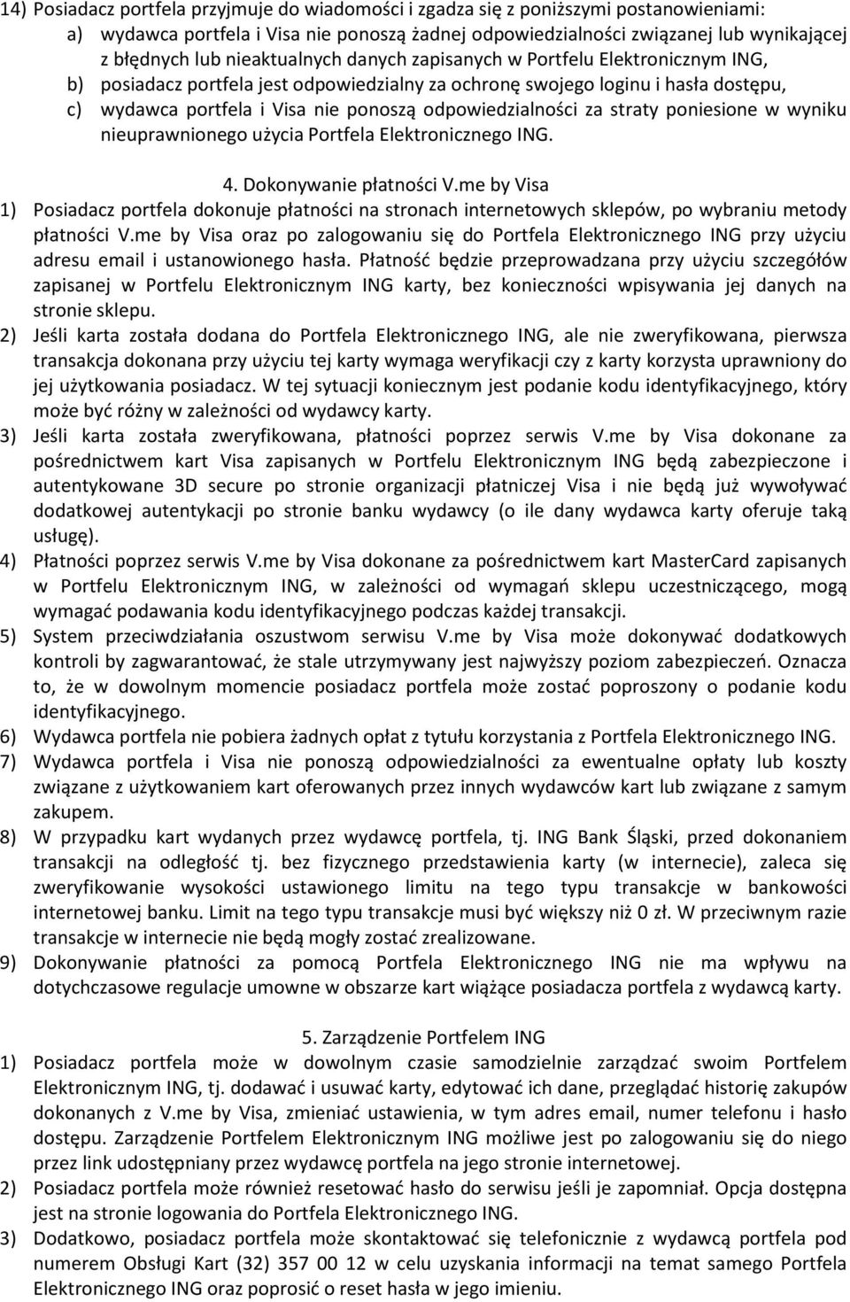 odpowiedzialności za straty poniesione w wyniku nieuprawnionego użycia Portfela Elektronicznego ING. 4. Dokonywanie płatności V.