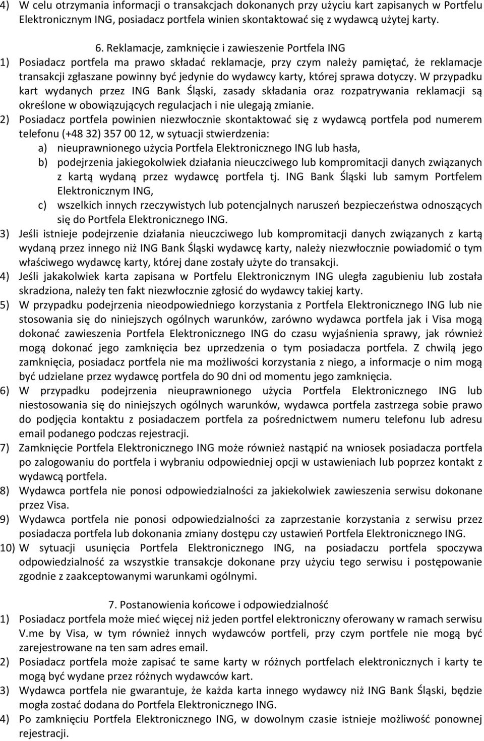 karty, której sprawa dotyczy. W przypadku kart wydanych przez ING Bank Śląski, zasady składania oraz rozpatrywania reklamacji są określone w obowiązujących regulacjach i nie ulegają zmianie.