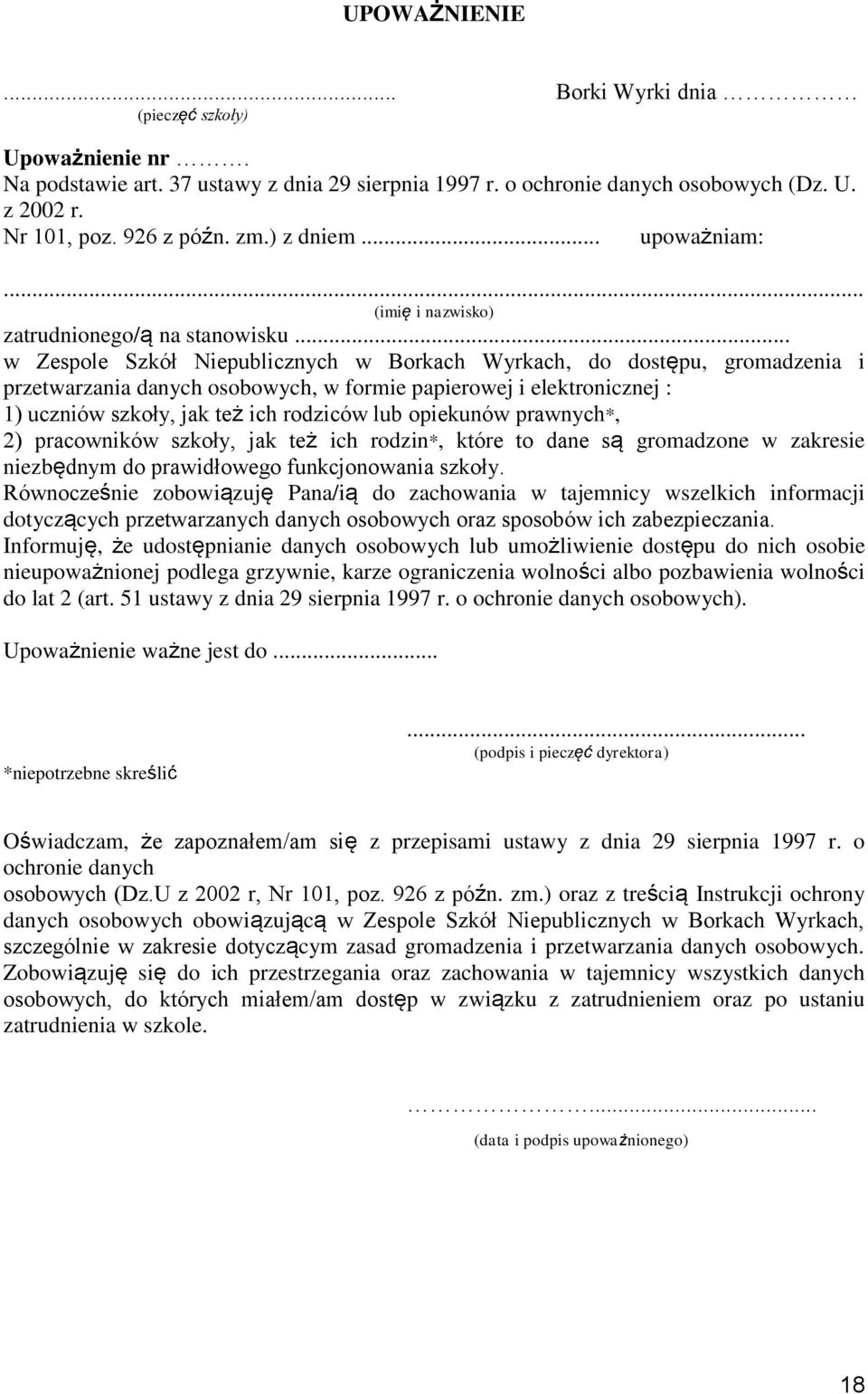 .. w Zespole Szkół Niepublicznych w Borkach Wyrkach, do dostępu, gromadzenia i przetwarzania danych osobowych, w formie papierowej i elektronicznej : 1) uczniów szkoły, jak też ich rodziców lub