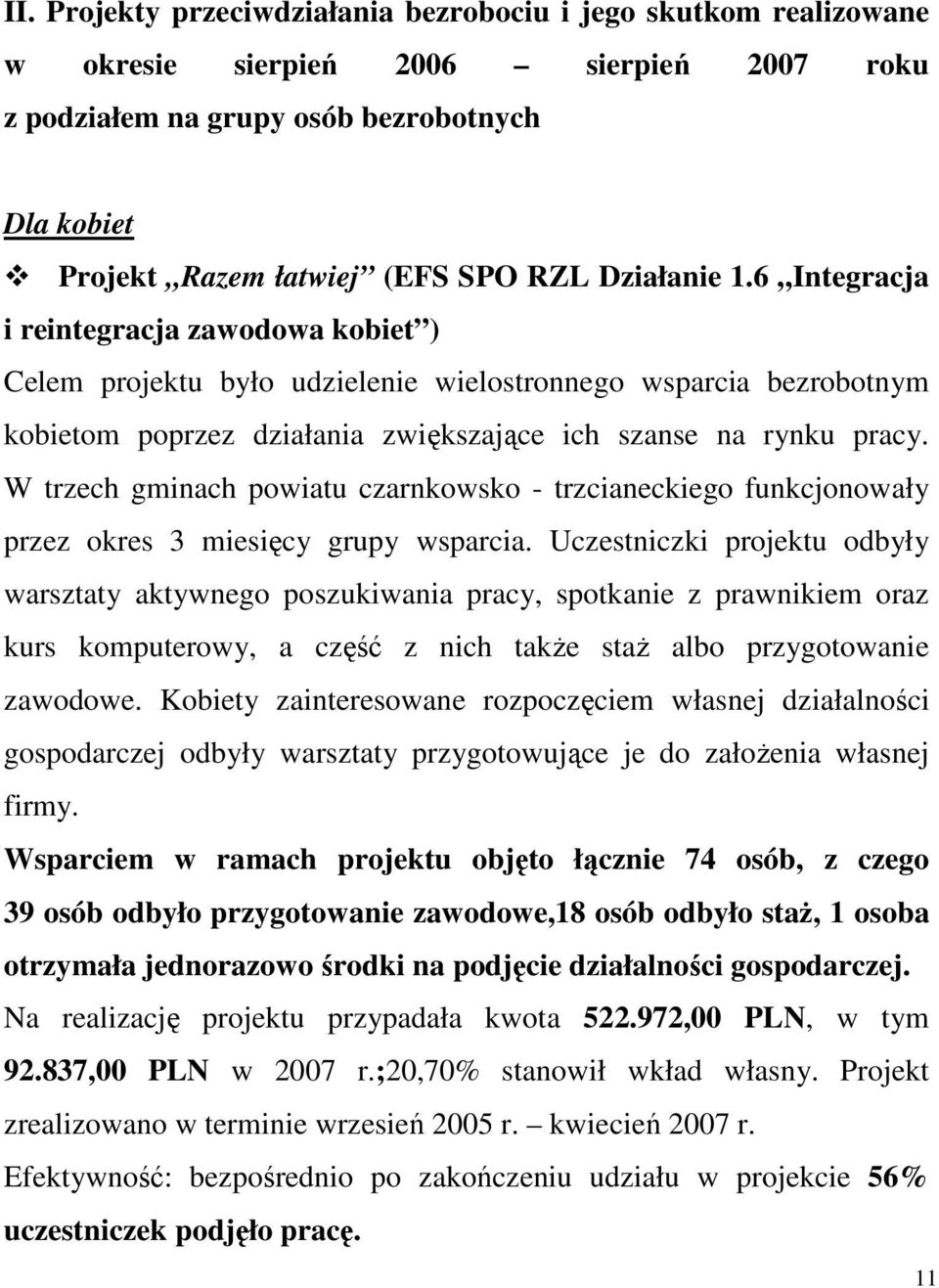 W trzech gminach powiatu czarnkowsko - trzcianeckiego funkcjonowały przez okres 3 miesięcy grupy wsparcia.