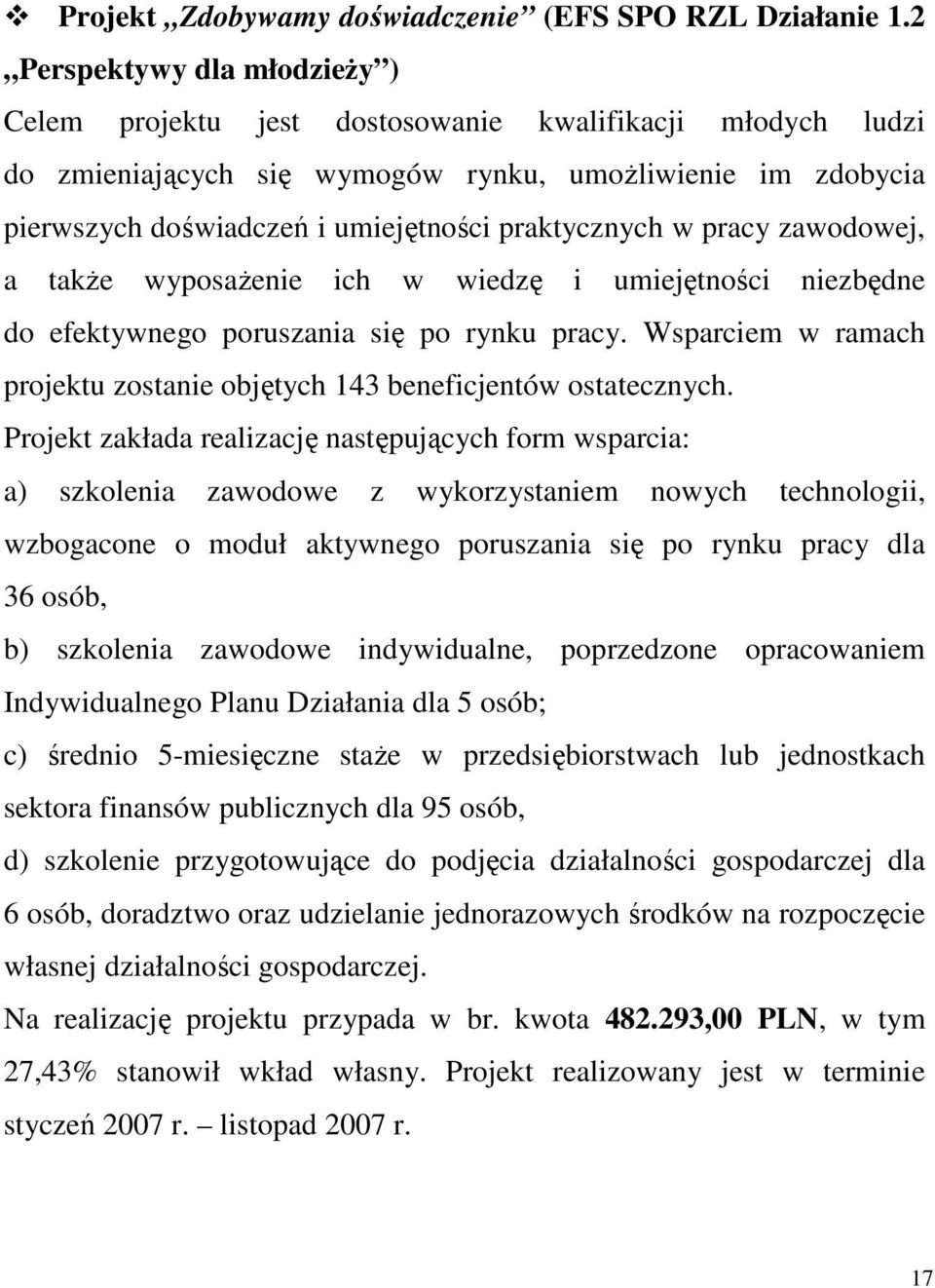 praktycznych w pracy zawodowej, a także wyposażenie ich w wiedzę i umiejętności niezbędne do efektywnego poruszania się po rynku pracy.