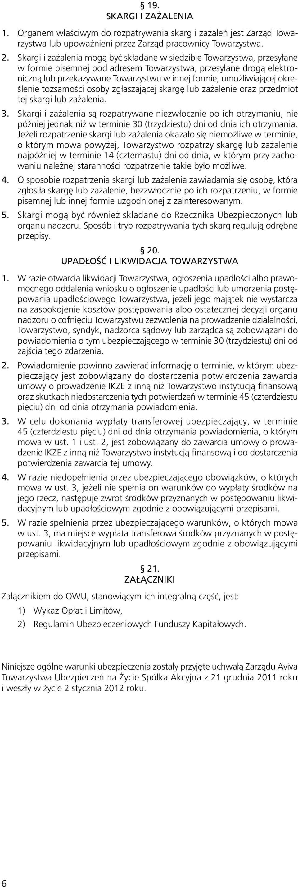 umożliwiającej określenie tożsamości osoby zgłaszającej skargę lub zażalenie oraz przedmiot tej skargi lub zażalenia. 3.