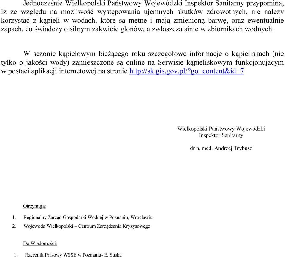 W sezonie kąpielowym bieżącego roku szczegółowe informacje o kąpieliskach (nie tylko o jakości ) zamieszczone są online na Serwisie kąpieliskowym funkcjonującym w postaci aplikacji internetowej na