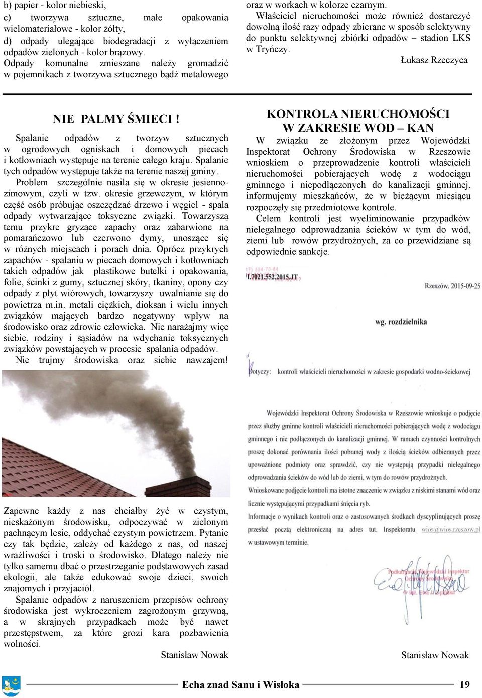 Właściciel nieruchomości może również dostarczyć dowolną ilość razy odpady zbierane w sposób selektywny do punktu selektywnej zbiórki odpadów stadion LKS w Tryńczy. Łukasz Rzeczyca NIE PALMY ŚMIECI!