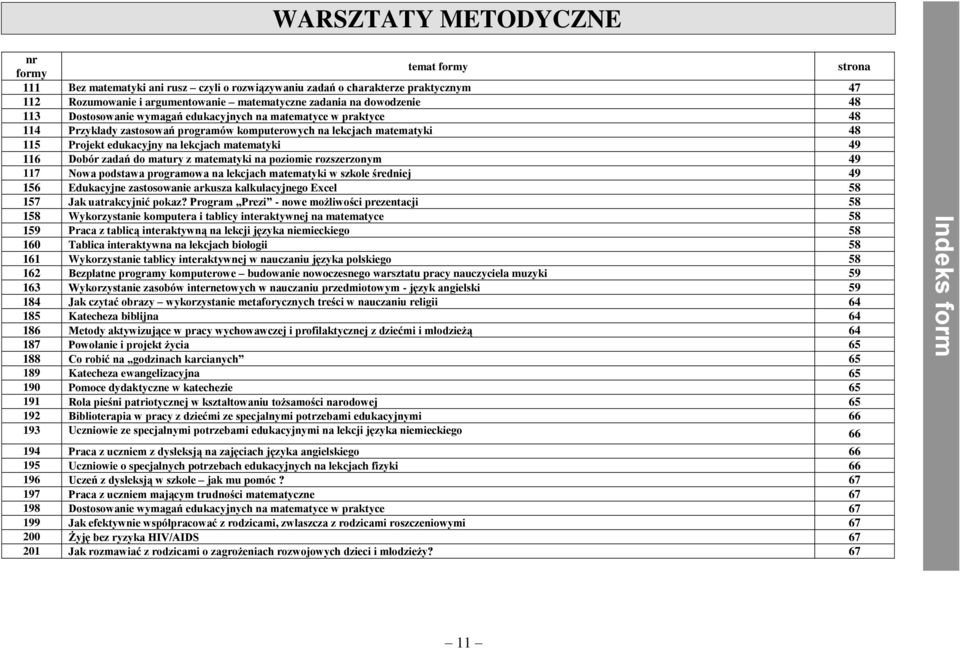 Dobór zadań do matury z matematyki na poziomie rozszerzonym 49 117 Nowa podstawa programowa na lekcjach matematyki w szkole średniej 49 156 Edukacyjne zastosowanie arkusza kalkulacyjnego Excel 58 157