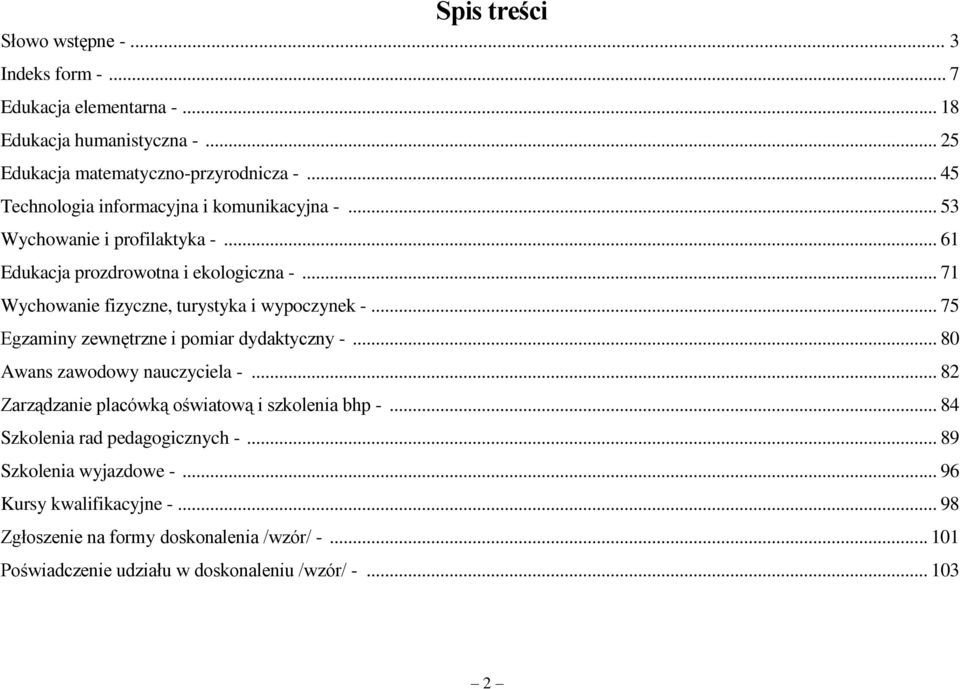 .. 71 Wychowanie fizyczne, turystyka i wypoczynek -... 75 Egzaminy zewnętrzne i pomiar dydaktyczny -... 80 Awans zawodowy nauczyciela -.