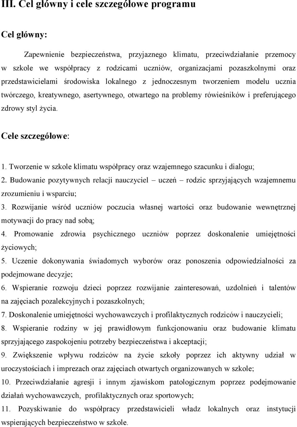 życia. Cele szczegółowe: 1. Tworzenie w szkole klimatu współpracy oraz wzajemnego szacunku i dialogu; 2.