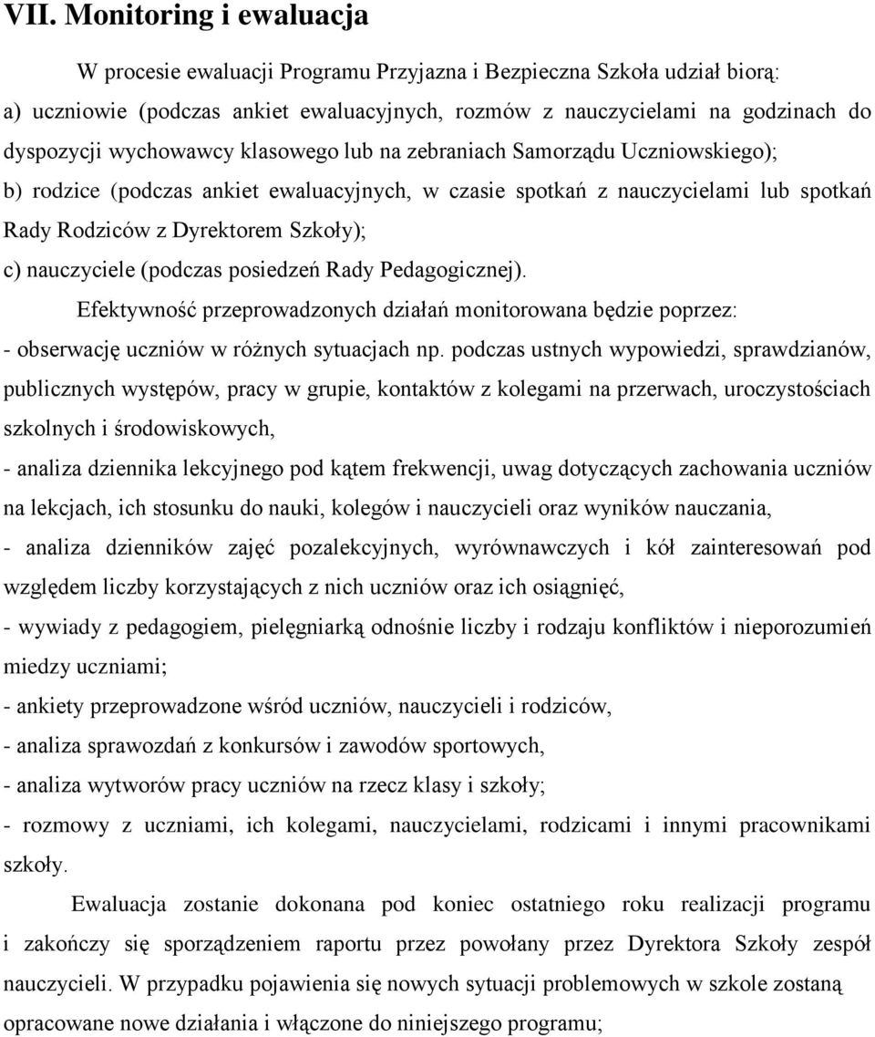 nauczyciele (podczas posiedzeń Rady Pedagogicznej). Efektywność przeprowadzonych działań monitorowana będzie poprzez: - obserwację uczniów w różnych sytuacjach np.