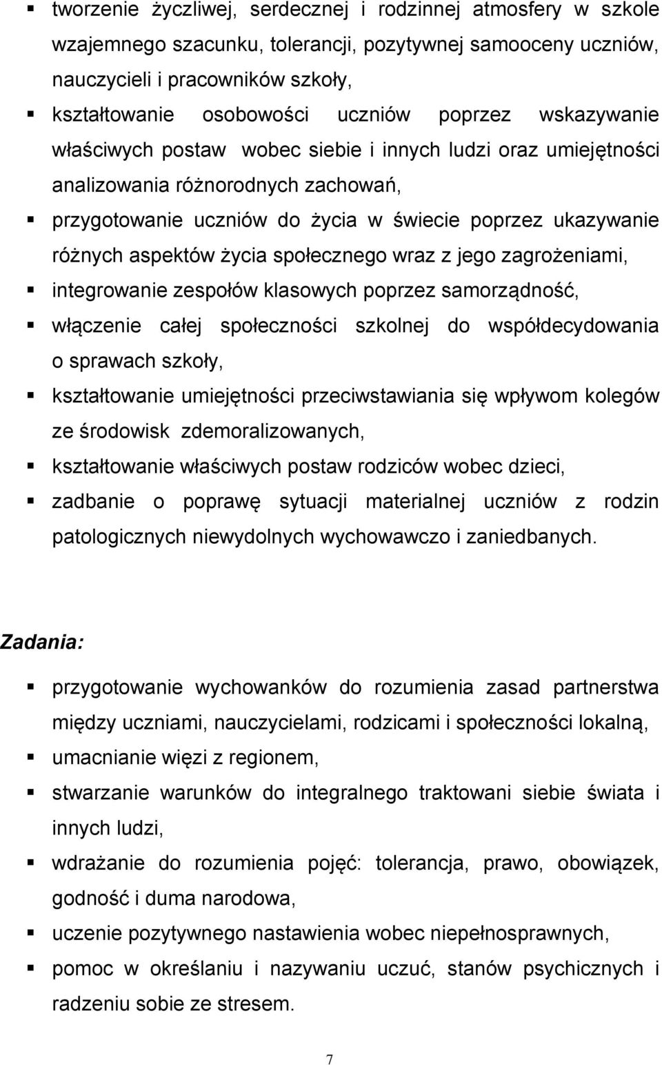 życia społecznego wraz z jego zagrożeniami, integrowanie zespołów klasowych poprzez samorządność, włączenie całej społeczności szkolnej do współdecydowania o sprawach szkoły, kształtowanie