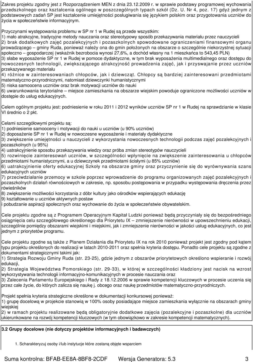 Przyczynami występowania problemu w SP nr 1 w Rudej są przede wszystkim: 1) mało atrakcyjne, tradycyjne metody nauczania oraz stereotypowy sposób przekazywania materiału przez nauczycieli 2) brak