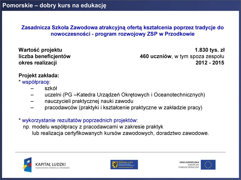 Okrętowych i Oceanotechnicznych) nauczycieli praktycznej nauki zawodu pracodawców (praktyki i kształcenie praktyczne w zakładzie pracy) * wykorzystanie