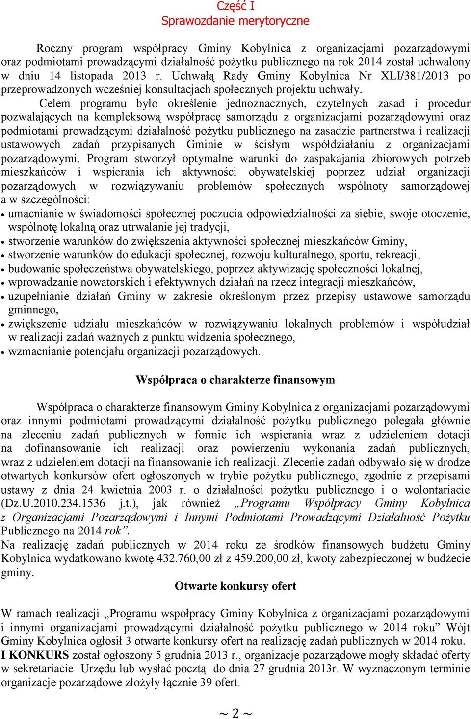 Celem programu było określenie jednoznacznych, czytelnych zasad i procedur pozwalających na kompleksową współpracę samorządu z organizacjami pozarządowymi oraz podmiotami prowadzącymi działalność