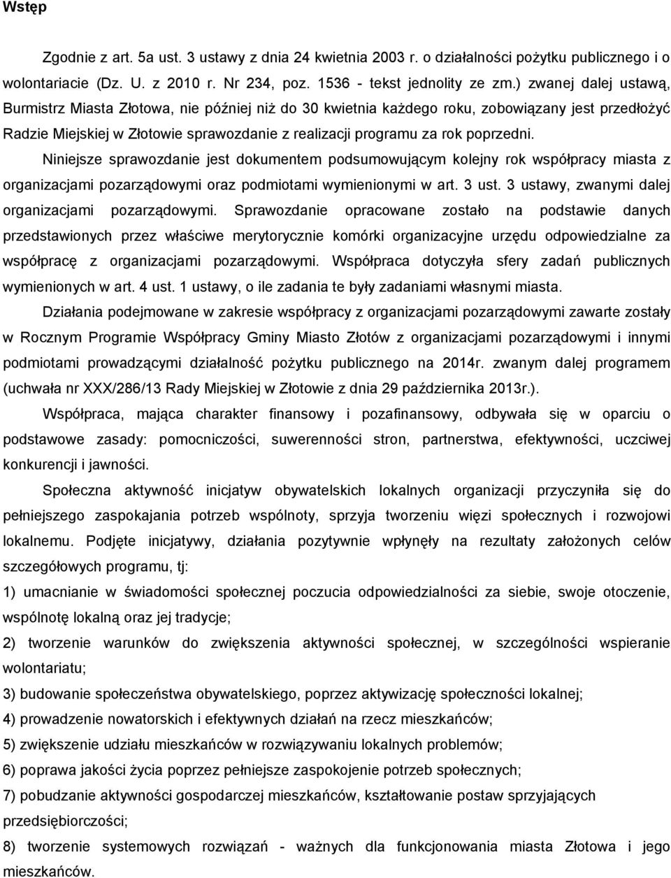 poprzedni. Niniejsze sprawozdanie jest dokumentem podsumowującym kolejny rok współpracy miasta z organizacjami pozarządowymi oraz podmiotami wymienionymi w art. 3 ust.