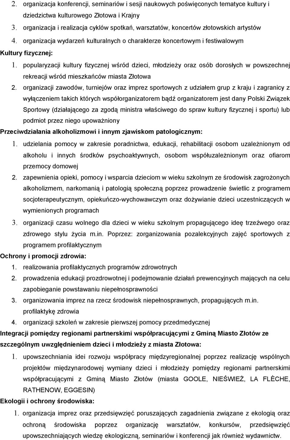 popularyzacji kultury fizycznej wśród dzieci, młodzieży oraz osób dorosłych w powszechnej rekreacji wśród mieszkańców miasta Złotowa 2.