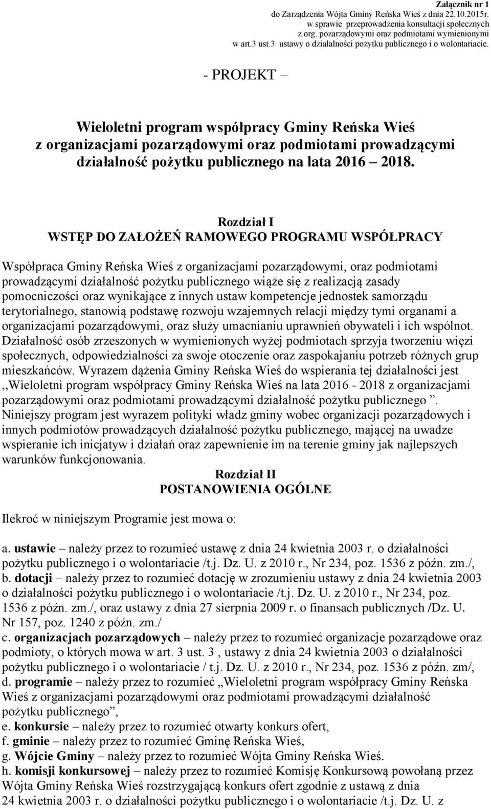 - PROJEKT Wieloletni program współpracy Gminy Reńska Wieś z organizacjami pozarządowymi oraz podmiotami prowadzącymi działalność pożytku publicznego na lata 2016 2018.