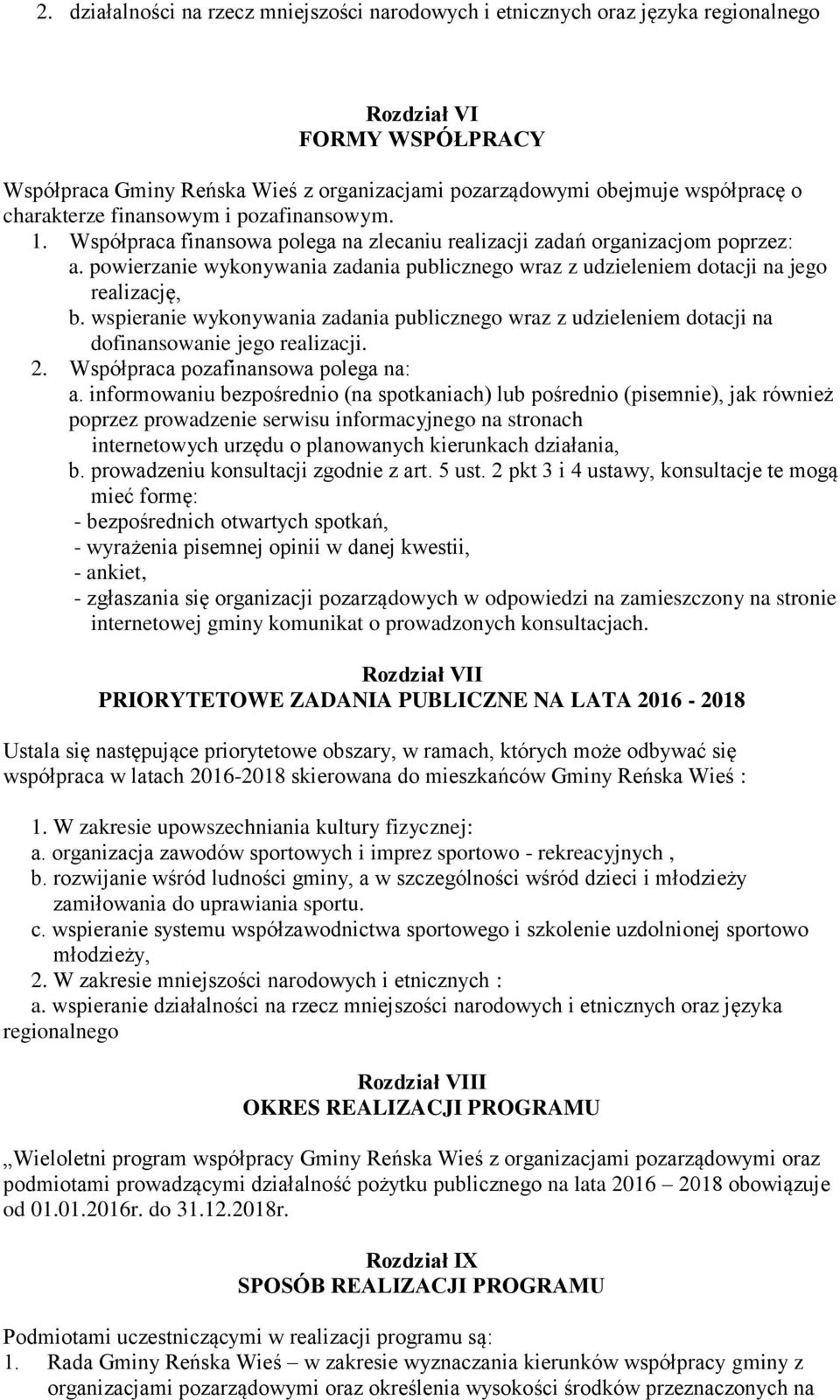 powierzanie wykonywania zadania publicznego wraz z udzieleniem dotacji na jego realizację, b. wspieranie wykonywania zadania publicznego wraz z udzieleniem dotacji na dofinansowanie jego realizacji.