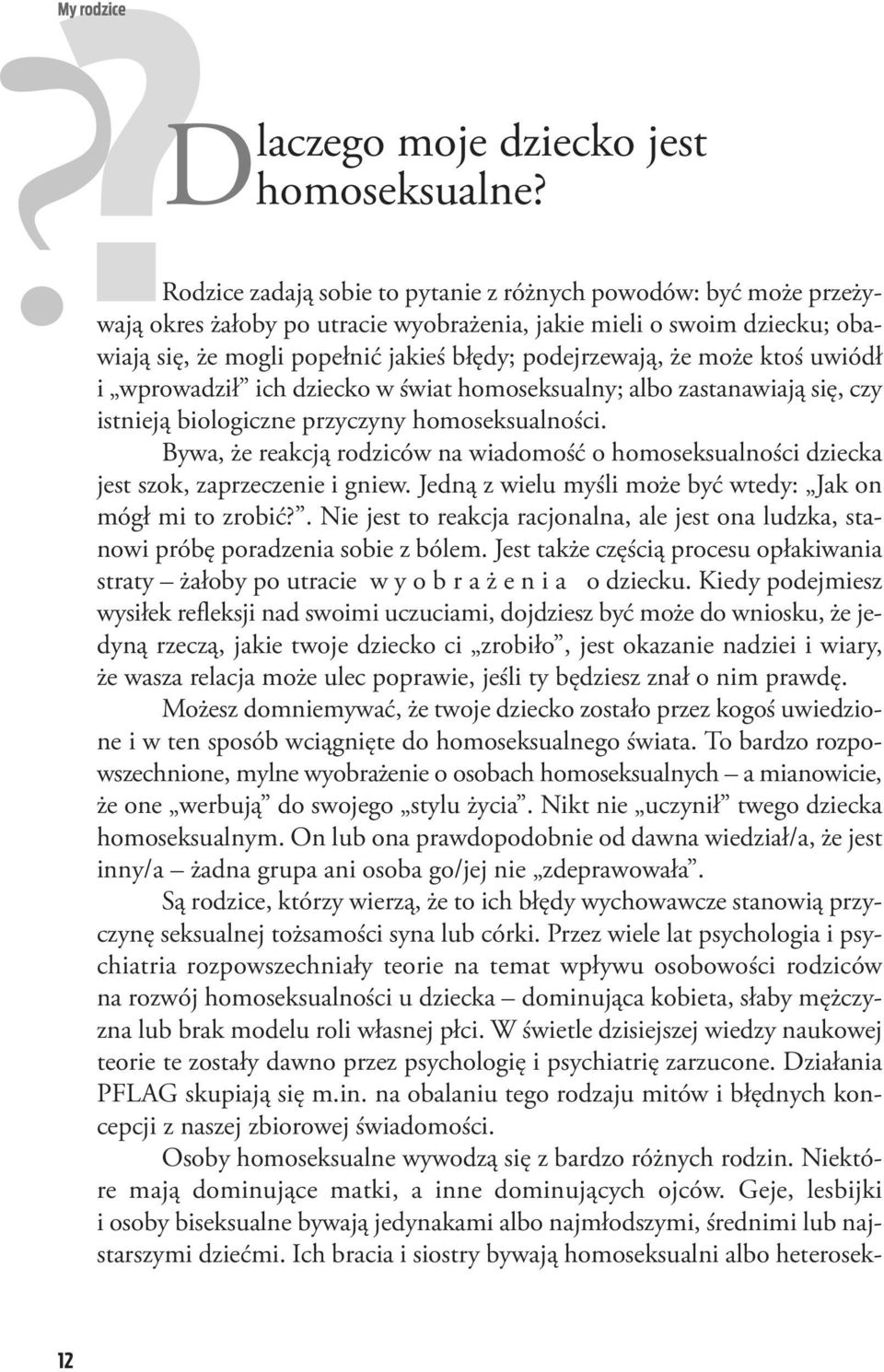 nić ja kieś błę dy; po dej rze wa ją, że mo że ktoś uwiódł i wpro wa dził ich dziec ko w świat ho mo sek su al ny; al bo za sta na wia ją się, czy ist nie ją bio lo gicz ne przy czy ny ho mo sek su