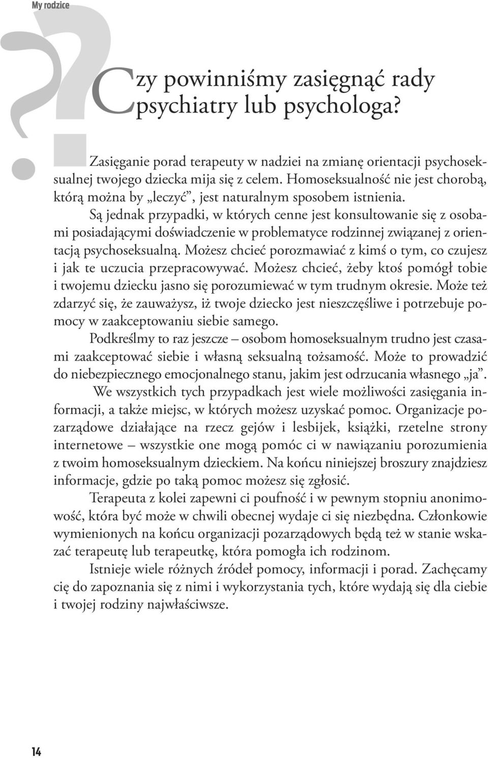 Ho mo sek su al ność nie jest cho ro bą, któ rą moż na by le czyć, jest na tu ral nym spo so bem ist nie nia.